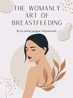 The Womanly Art of Breastfeeding The Womanly Art of Breastfeeding